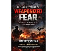 The Architecture of Weaponized Fear: War, Terror. The Battle for Control of a Fractured World
