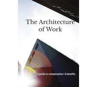 The Architecture of work: A guide to compensation & Benefits
