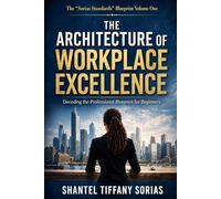 The Architecture of Workplace Excellence: Decoding the professional blueprint for beginners