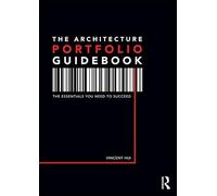 The Architecture Portfolio Guidebook: The Essentials You Need to Succeed