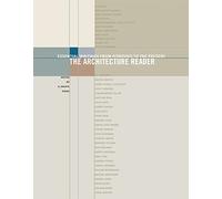 The Architecture Reader: Essential Writings from Vitruvius to the Present