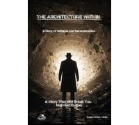 THE ARCHITECTURE WITHIN: A Story of Collapse and Reconstruction (The Last Echo Universe)