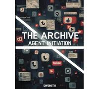 The Archive: Agent Initiation: A Digital Literacy Workbook (The Archive: A Digital Literacy Spy Adventure)