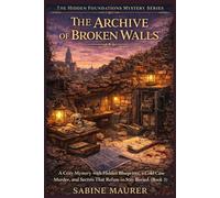 The Archive of Broken Walls: A Cozy Mystery with Hidden Blueprints, a Cold Case Murder, and Secrets That Refuse to Stay Buried (Book 3) (The Hidden Foundations Mystery Series)