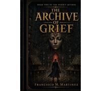 The Archive of Grief: Book Two of The Hermit Mythos (The Hermit Book Series)