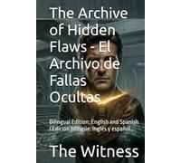 The Archive of Hidden Flaws - El Archivo de Fallas Ocultas: Bilingual Edition: English and Spanish / Edición bilingüe: inglés y español
