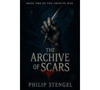 The Archive of Scars: 2 (The Archive War)
