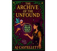 The Archive of the Unfound: Soft as Dream, Sharp as Magic: 1
