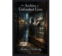 The Archive of Unfinished Lives
