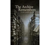 The Archive Remembers: The Quiet Chronicles, Book One