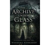 The Archive Under Glass: A Dark Gothic Psychological Thriller - Book Three of The Blackmere Files: 3