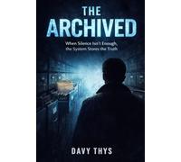 The Archived: When Silence Isn’t Enough, the System Stores the Truth (The Witness Files)