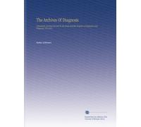 The Archives Of Diagnosis: A Quarterly Journal Devoted To the Study and the Progress of Diagnosis and Prognosis. V.9 1916