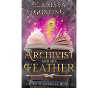 The Archivist and the Feather: 2 (Phoenix Empress)