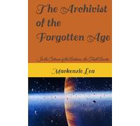 The Archivist of the Forgotten Age: In the Silence of the Archives, the Truth Awoke