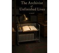 The Archivist of Unfinished Lives (The Otherwise Novels)
