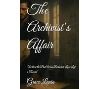 The Archivist’s Affair: “Where the Past Was Redacted, Love Left a Record”