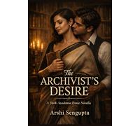 The Archivist’s Desire: A Dark Academia Erotic Novella of Power, Obsession, and Forbidden Seduction (My Teacher Series)