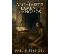 The Archivist’s Lament of Knossos: 1 (The Archive of Ashes)