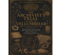 The Archivist’s Trial of Vellumbriar: 20 New Botanical Mystery Cases with Logic Grids, Secret Archives, Ciphers, Maps, and a Hidden Series-Wide Puzzle (The Vellumbriar Casebooks)