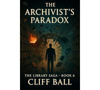 The Archivist's Paradox: Lost Drafts from the Multiverse (The Library Saga: A Satirical, Genre-Bending Saga of Books That Fight Back)