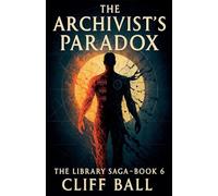 The Archivist's Paradox (The Library Saga: A Satirical, Genre-Bending Saga of Books That Fight Back)
