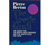 The Arctic grail: The quest for the North West Passage and the North Pole, 1818-1909