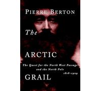 The Arctic Grail: The Quest for the Northwest Passage and the North Pole 1818-1909