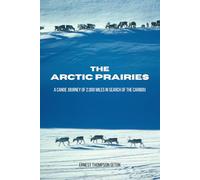 The Arctic Prairies: A Canoe Journey of 2,000 Miles in Search of the Caribou