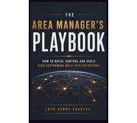 THE AREA MANAGER’S PLAYBOOK: How to Build Control, Create Consistency, and Scale High-Performing Multi-Site Operations
