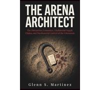 The Arena Architect: The Distraction Economics, Gladiatorial Supply Chains, and Psychosocial Control of the Colosseum (The Imperial Syndicate Series)