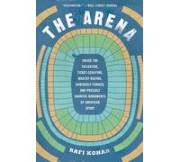 The Arena: Inside the Tailgating, Ticket-Scalping, Mascot-Racing, Dubiously Funded, and Possibly Haunted Monuments of American Sp