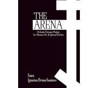 The Arena: Orthodox Christian Wisdom for Monastic Life & Spiritual Warfare (Orthodox Christian Publications)