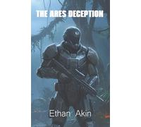 The Ares Deception: A Gripping Military Sci-Fi For Adults, A Tale Of Humanity's Last Stand And The War Against The Machines