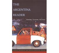 The Argentina Reader: History, Culture, Politics (The Latin America Readers)