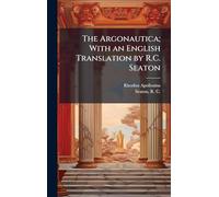 The Argonautica; With an English Translation by R.C. Seaton