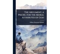 The Argument, a Priori, for the Moral Attributes of God