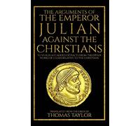 The Arguments of the Emperor Julian Against the Christians