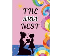 The Aria Nest: A Mother and Daughter Activity Journal to Spark Heartfelt Conversations, Create Lasting Memories, and Strengthen Your Bond