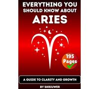 The Aries Book: Everything You Should Know about Ariens: A Guide to Clarity and Growth (Astrology Books)