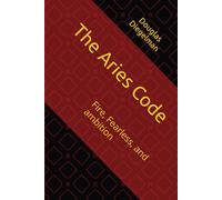 The Aries Code: Fire, Fearless, and ambition