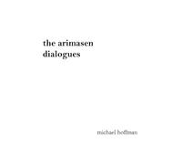 The arimasen dialogues: A Philosophical Novel: Beyond Space, Beyond Time, Beyond
