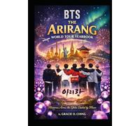 THE ARIRANG WORLD TOUR YEARBOOK: The Complete Record of the BTS ARIRANG World Tour (The ARIRANG Reference Collection - Book series 3 of ARIRANG BTS World Tour 2026-27)