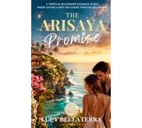The Arisaya Promise: A tropical billionaire romance in Bali where saving the reef was easier than falling in love