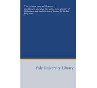 The aristocracy of Boston :: who they are, and what they were : being a history of the business and business men of Boston, for the last forty years