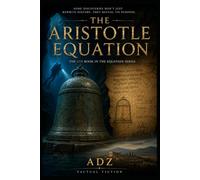 The Aristotle Equation: Book 4 of the Equation Series