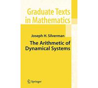 The Arithmetic of Dynamical Systems: Graduate Texts in Mathematics, Volume 241