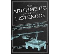 The Arithmetic of Listening: Tuning Theory and History for the Impractical Musician