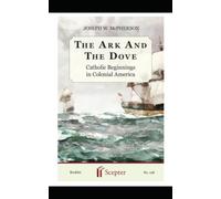 THE ARK AND THE DOVE: Catholic Beginnings in Colonial America