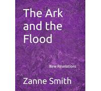 The Ark and the Flood: New Revelations